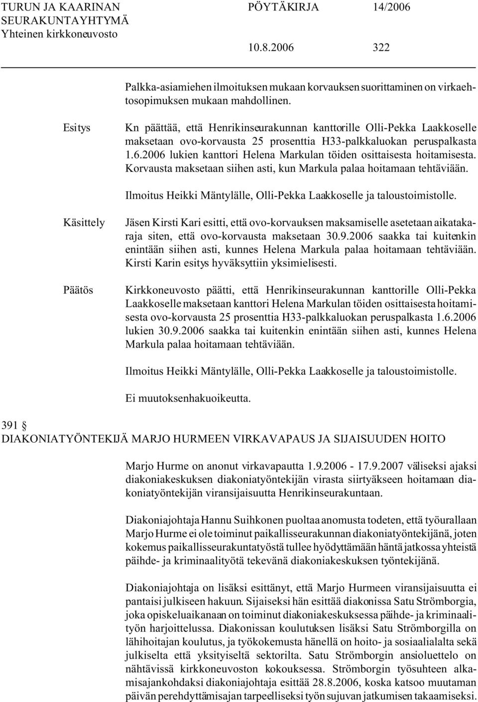 2006 lukien kanttori Helena Markulan töiden osittaisesta hoitamisesta. Korvausta maksetaan siihen asti, kun Markula palaa hoitamaan tehtäviään.