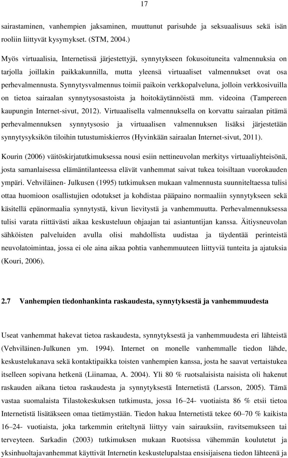 Synnytysvalmennus toimii paikoin verkkopalveluna, jolloin verkkosivuilla on tietoa sairaalan synnytysosastoista ja hoitokäytännöistä mm. videoina (Tampereen kaupungin Internet-sivut, 2012).