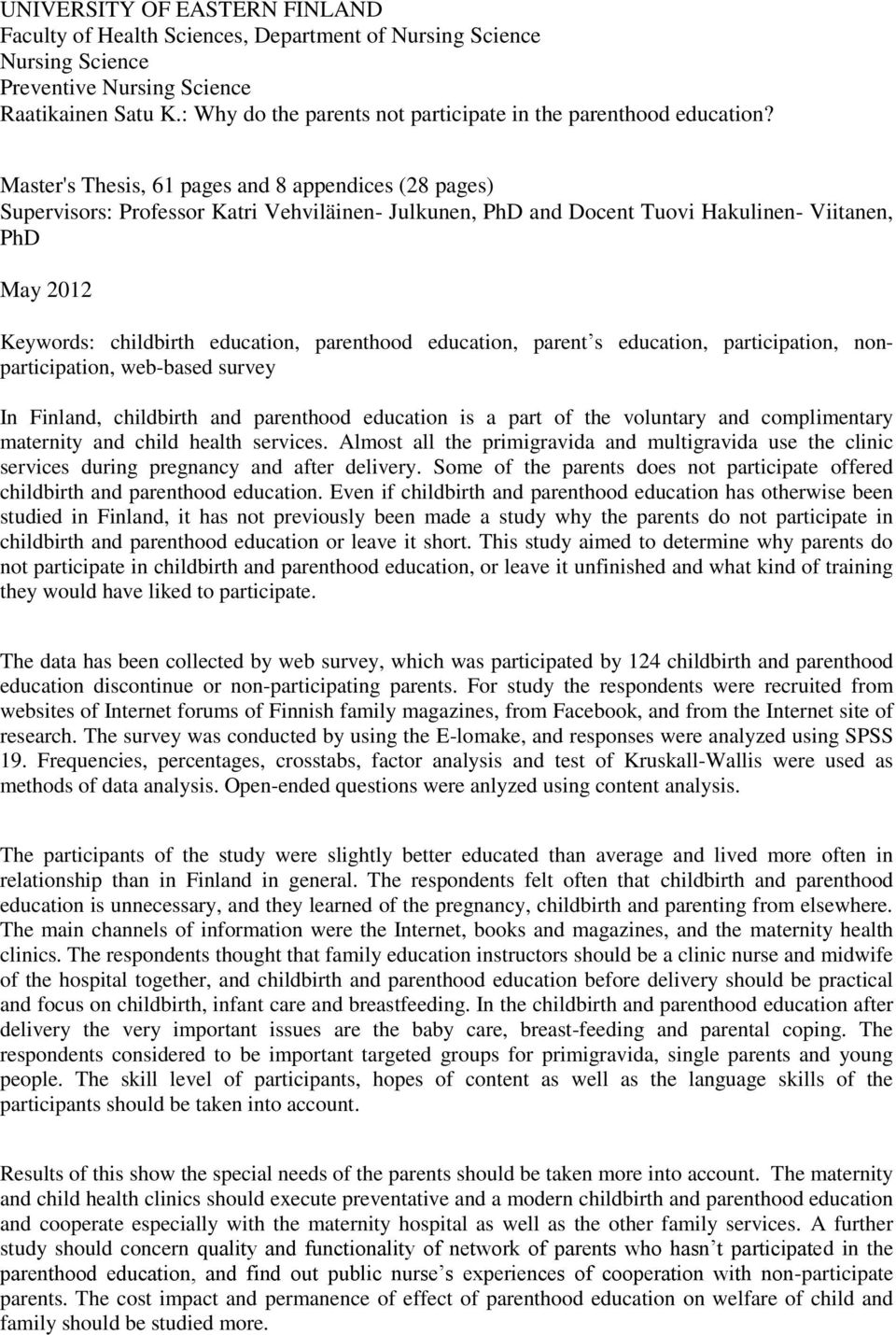 Master's Thesis, 61 pages and 8 appendices (28 pages) Supervisors: Professor Katri Vehviläinen- Julkunen, PhD and Docent Tuovi Hakulinen- Viitanen, PhD May 2012 Keywords: childbirth education,