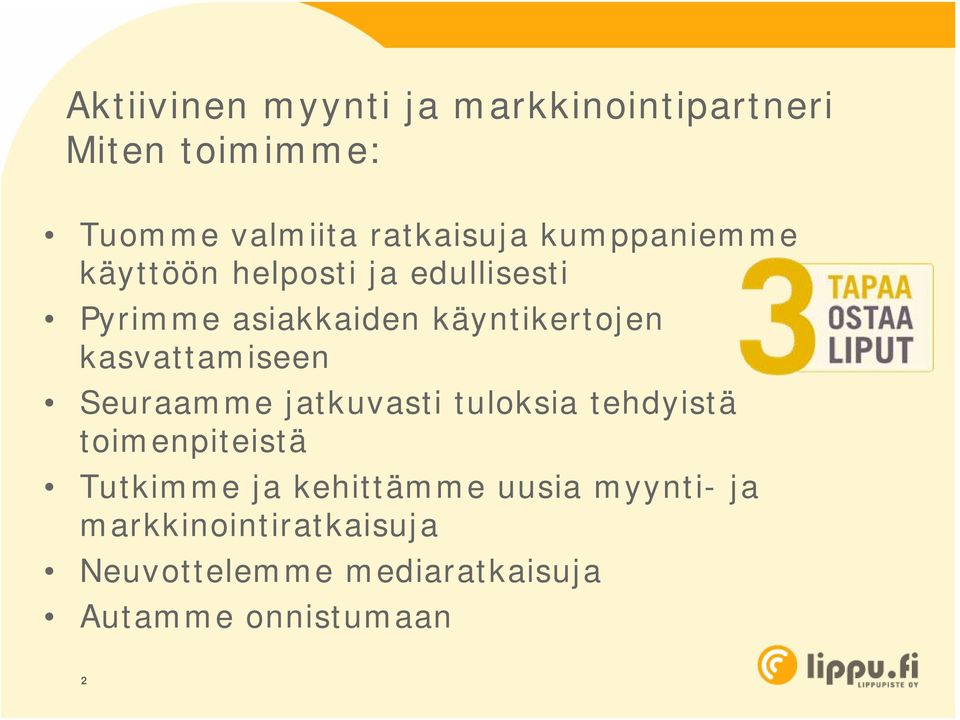 kasvattamiseen Seuraamme jatkuvasti tuloksia tehdyistä toimenpiteistä Tutkimme ja