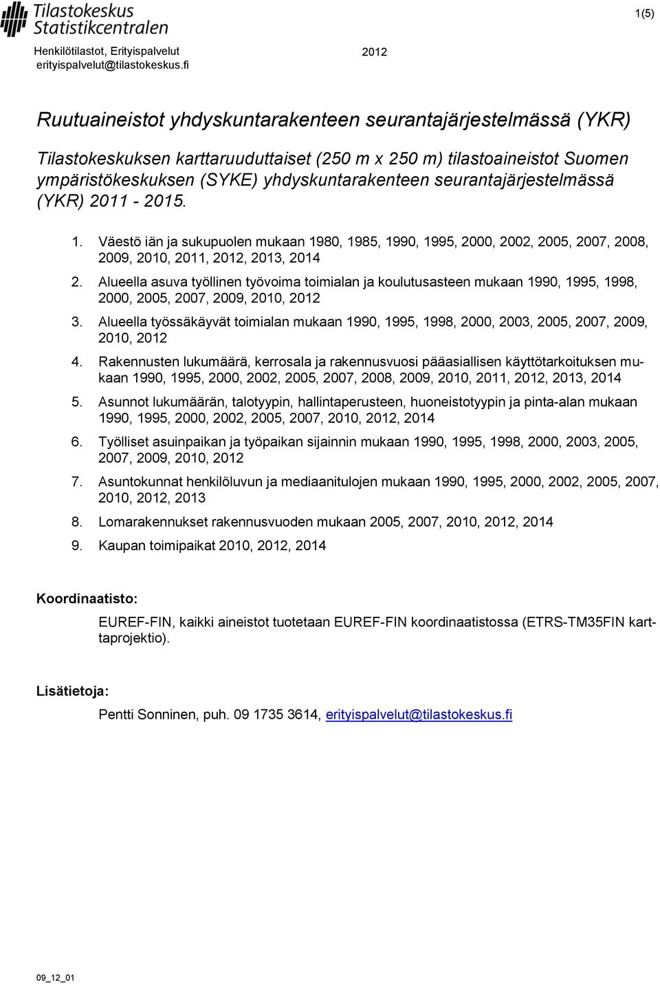 -15. 1. Väestö än j sukupuen ukn 19, 195, 199, 1995,,, 5, 7,, 9, 1, 11, 1, 13, 14. Auee suv työnen työv tn j kuutussteen ukn 199, 1995, 199,, 5, 7, 9, 1, 1 3.