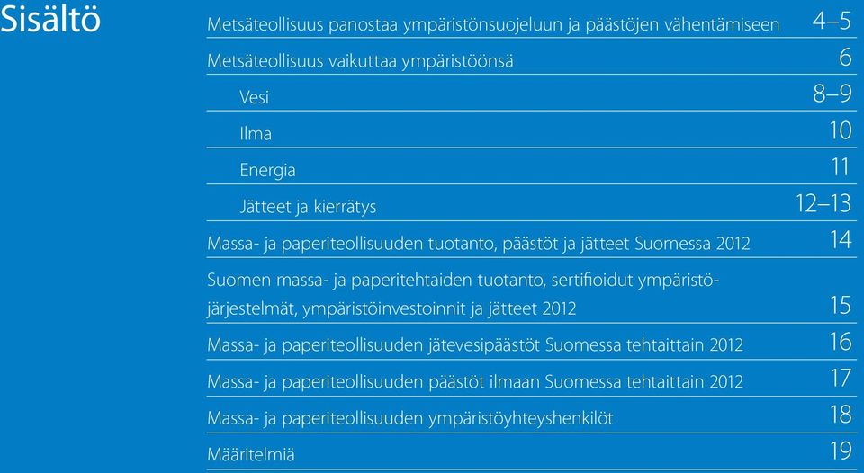 ympäristöjärjestelmät, ympäristöinvestoinnit ja jätteet 212 Massa- ja paperiteollisuuden jätevesipäästöt Suomessa tehtaittain 212 Massa- ja