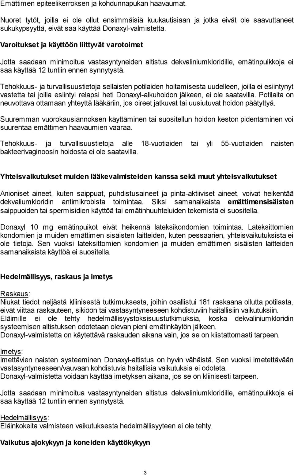 Varoitukset ja käyttöön liittyvät varotoimet Jotta saadaan minimoitua vastasyntyneiden altistus dekvaliniumkloridille, emätinpuikkoja ei saa käyttää 12 tuntiin ennen synnytystä.