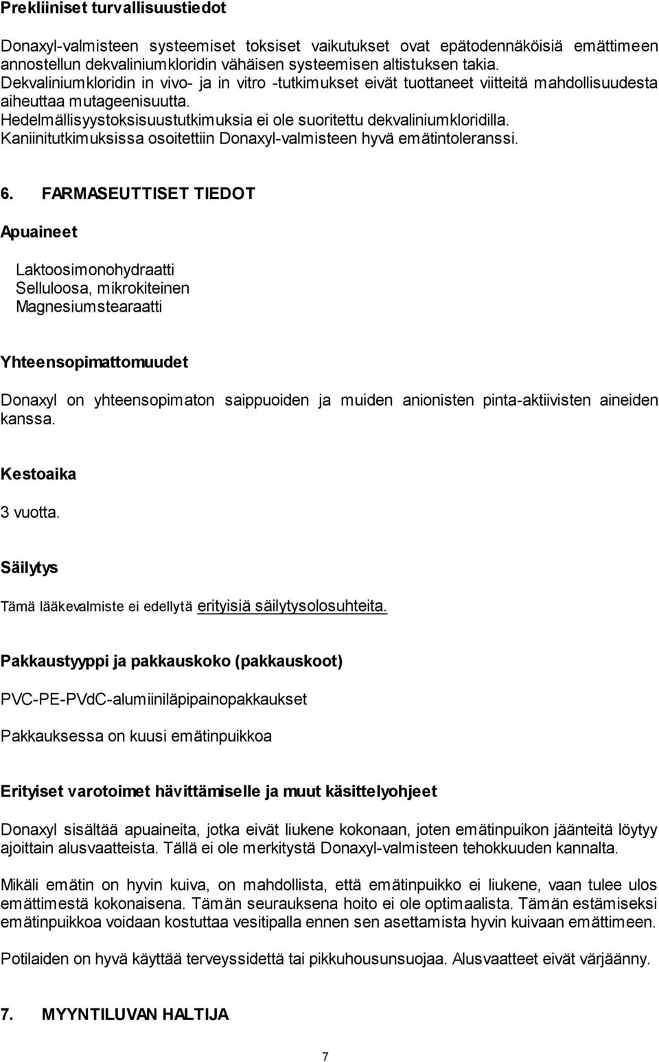 Kaniinitutkimuksissa osoitettiin Donaxyl-valmisteen hyvä emätintoleranssi. 6.