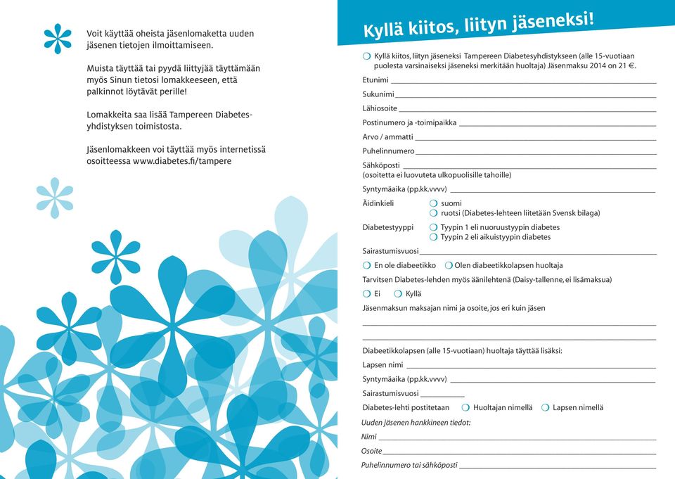 Kyllä kiitos, liityn jäseneksi Tampereen Diabetesyhdistykseen (alle 15-vuotiaan puolesta varsinaiseksi jäseneksi merkitään huoltaja) Jäsenmaksu 2014 on 21.