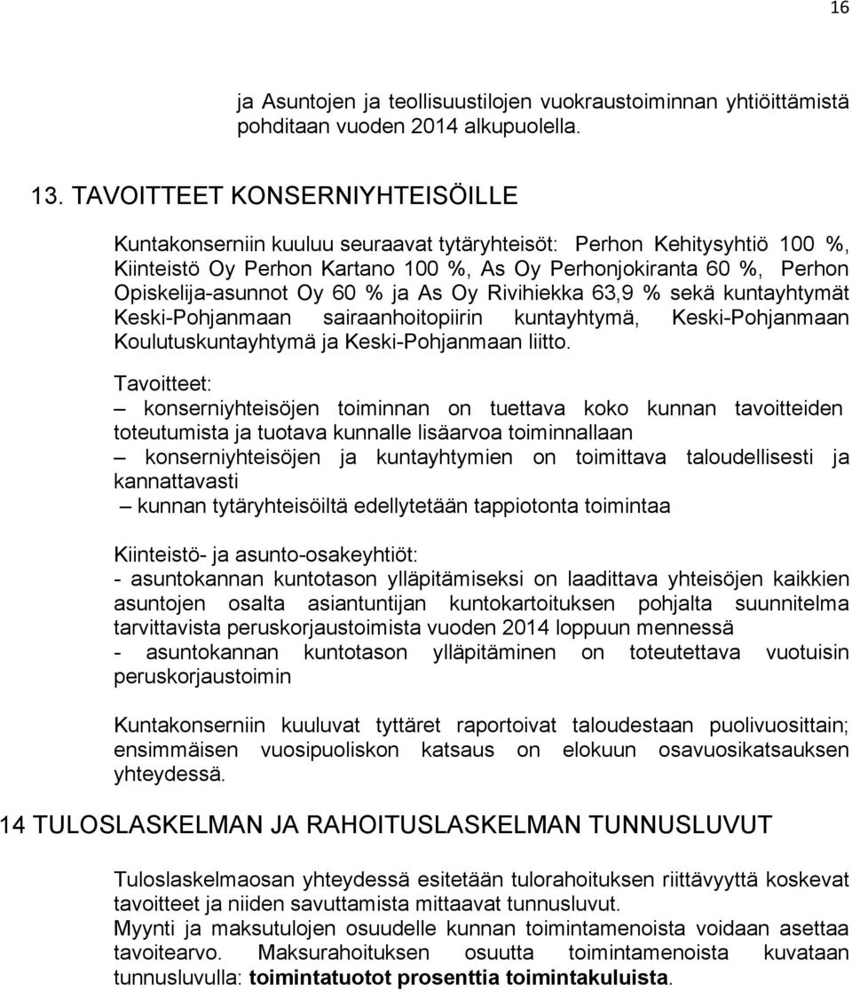 60 % ja As Oy Rivihiekka 63,9 % sekä kuntayhtymät Keski-Pohjanmaan sairaanhoitopiirin kuntayhtymä, Keski-Pohjanmaan Koulutuskuntayhtymä ja Keski-Pohjanmaan liitto.