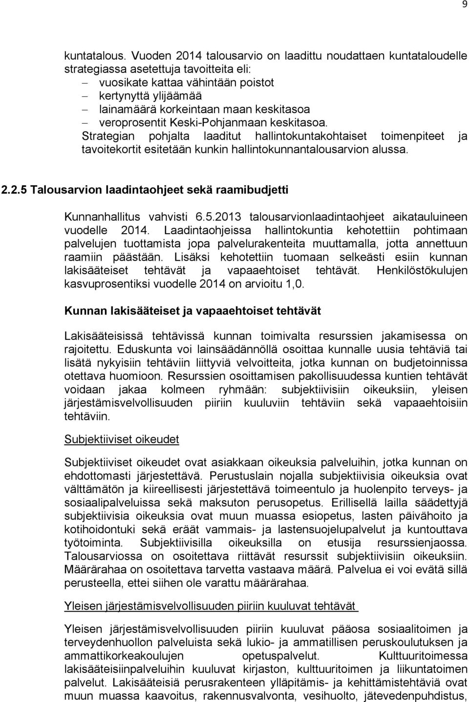 veroprosentit Keski-Pohjanmaan keskitasoa. Strategian pohjalta laaditut hallintokuntakohtaiset toimenpiteet ja tavoitekortit esitetään kunkin hallintokunnantalousarvion alussa. 2.