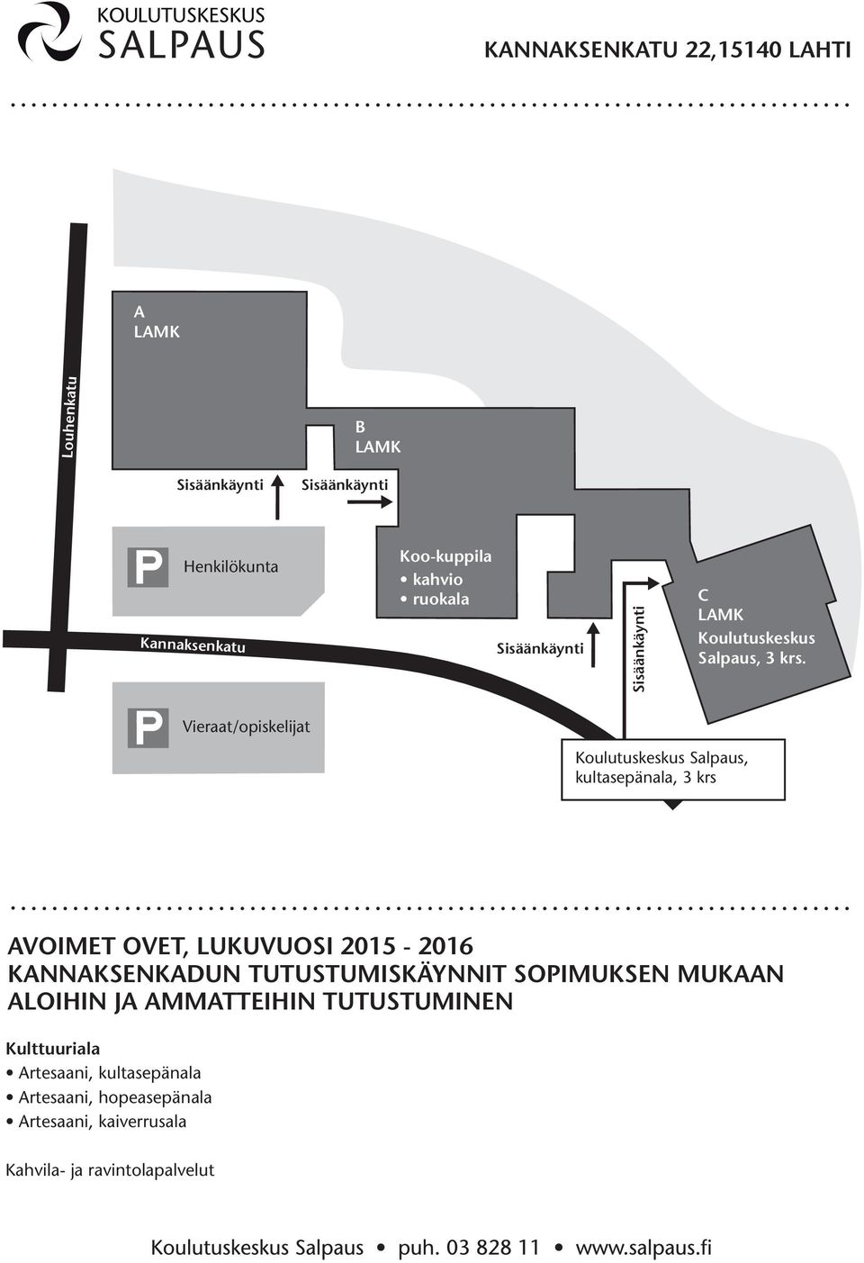 Vieraat/opiskelijat Koulutuskeskus Salpaus, kultasepänala, 3 krs KANNAKSENKADUN