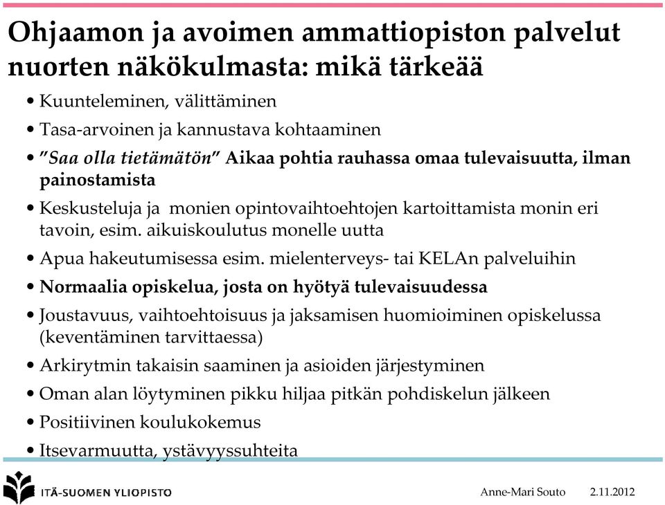 mielenterveys tai KELAn palveluihin Normaalia opiskelua, josta on hyötyä tulevaisuudessa Joustavuus, vaihtoehtoisuus ja jaksamisen huomioiminen opiskelussa (keventäminen tarvittaessa)