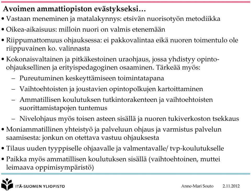 Tärkeää myös: Pureutuminen keskeyttämiseen toimintatapana Vaihtoehtoisten ja joustavien opintopolkujen kartoittaminen Ammatillisen koulutuksen tutkintorakenteen ja vaihtoehtoisten suorittamistapojen