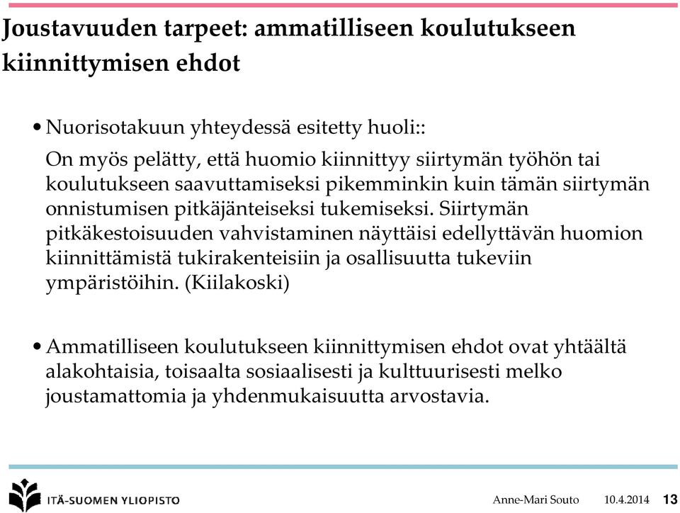 Siirtymän pitkäkestoisuuden vahvistaminen näyttäisi edellyttävän huomion kiinnittämistä tukirakenteisiin ja osallisuutta tukeviin ympäristöihin.