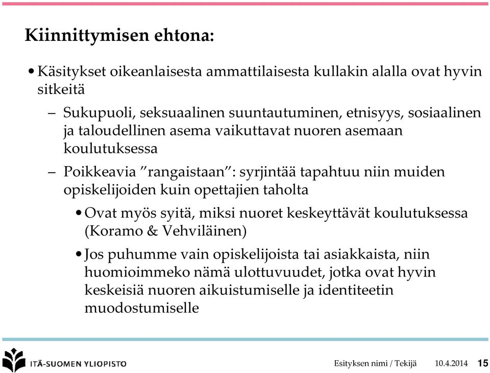 opettajien taholta Ovat myös syitä, miksi nuoret keskeyttävät koulutuksessa (Koramo & Vehviläinen) Jos puhumme vain opiskelijoista tai asiakkaista,