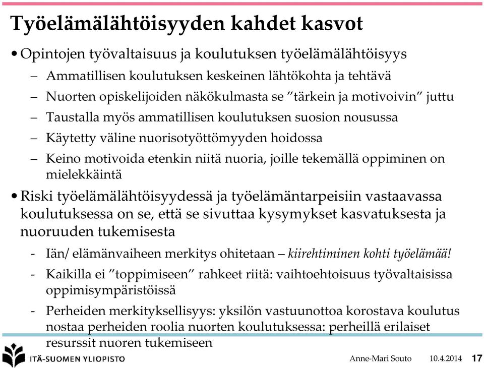 Riski työelämälähtöisyydessä ja työelämäntarpeisiin vastaavassa koulutuksessa on se, että se sivuttaa kysymykset kasvatuksesta ja nuoruuden tukemisesta Iän/ elämänvaiheen merkitys ohitetaan