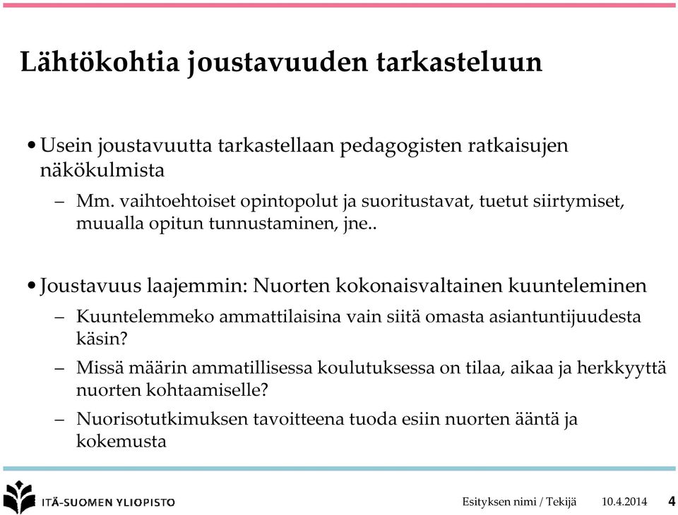 . Joustavuus laajemmin: Nuorten kokonaisvaltainen kuunteleminen Kuuntelemmeko ammattilaisina vain siitä omasta asiantuntijuudesta käsin?