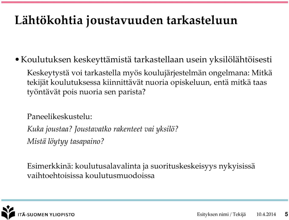 työntävät pois nuoria sen parista? Paneelikeskustelu: Kuka joustaa? Joustavatko rakenteet vai yksilö? Mistä löytyy tasapaino?