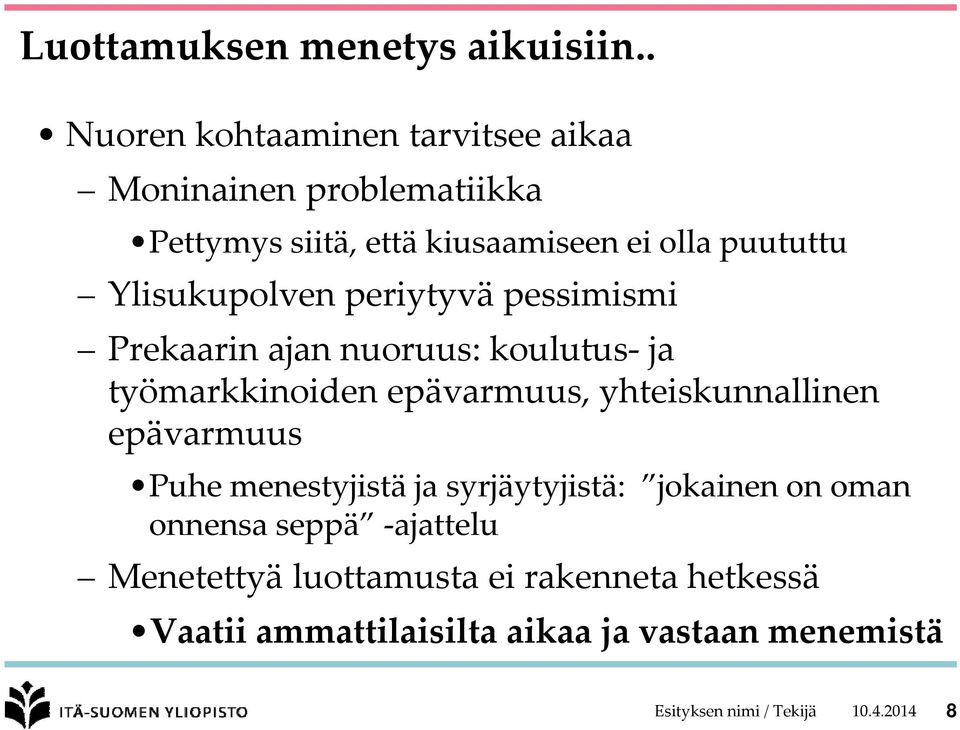 Ylisukupolven periytyvä pessimismi Prekaarin ajan nuoruus: koulutus ja työmarkkinoiden epävarmuus, yhteiskunnallinen