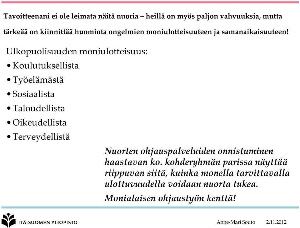 Ulkopuolisuuden moniulotteisuus: Koulutuksellista Työelämästä Sosiaalista Taloudellista Oikeudellista Terveydellistä Nuorten