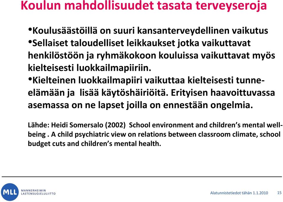 Kielteinen luokkailmapiiri vaikuttaa kielteisesti tunneelämään ja lisää käytöshäiriöitä.