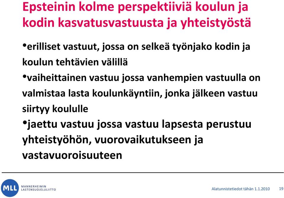 vastuulla on valmistaa lasta koulunkäyntiin, jonka jälkeen vastuu siirtyy koululle jaettu vastuu jossa