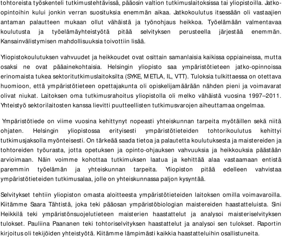 Työelämään valmentavaa koulutusta ja työelämäyhteistyötä pitää selvityksen perusteella järjestää enemmän. Kansainvälistymisen mahdollisuuksia toivottiin lisää.