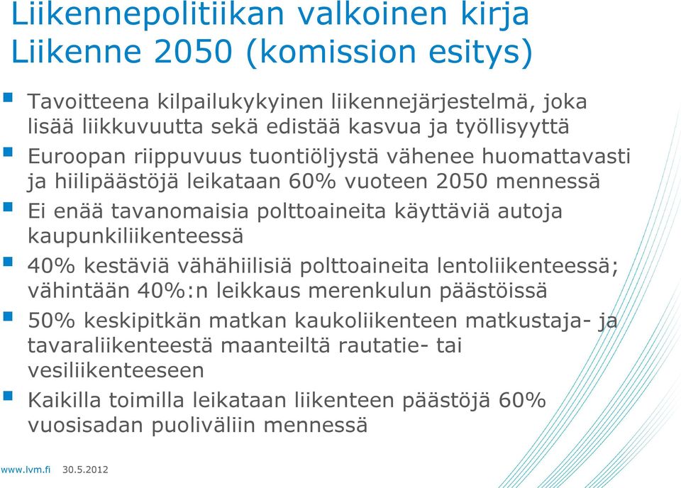 autoja kaupunkiliikenteessä 40% kestäviä vähähiilisiä polttoaineita lentoliikenteessä; vähintään 40%:n leikkaus merenkulun päästöissä 50% keskipitkän matkan