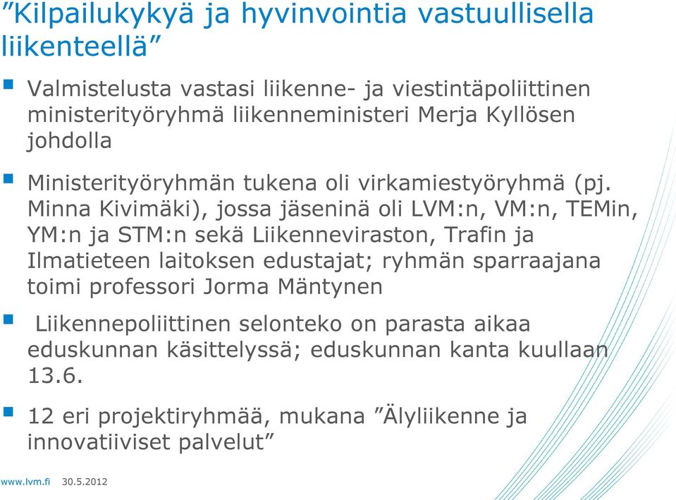 Minna Kivimäki), jossa jäseninä oli LVM:n, VM:n, TEMin, YM:n ja STM:n sekä Liikenneviraston, Trafin ja Ilmatieteen laitoksen edustajat; ryhmän