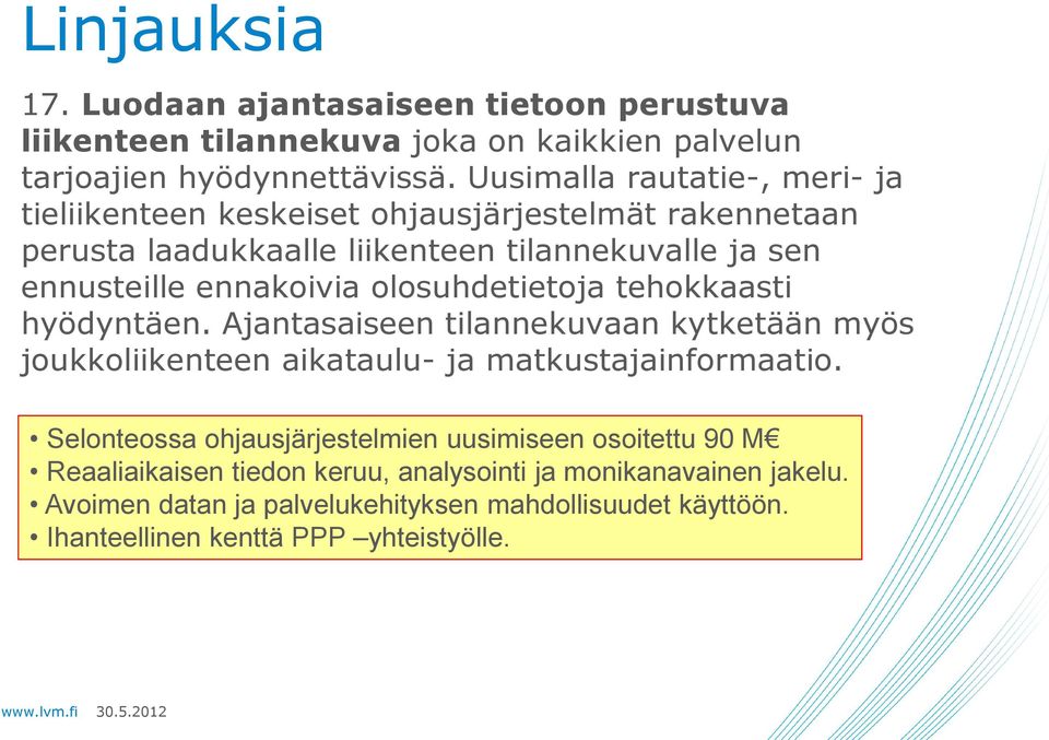 olosuhdetietoja tehokkaasti hyödyntäen. Ajantasaiseen tilannekuvaan kytketään myös joukkoliikenteen aikataulu- ja matkustajainformaatio.