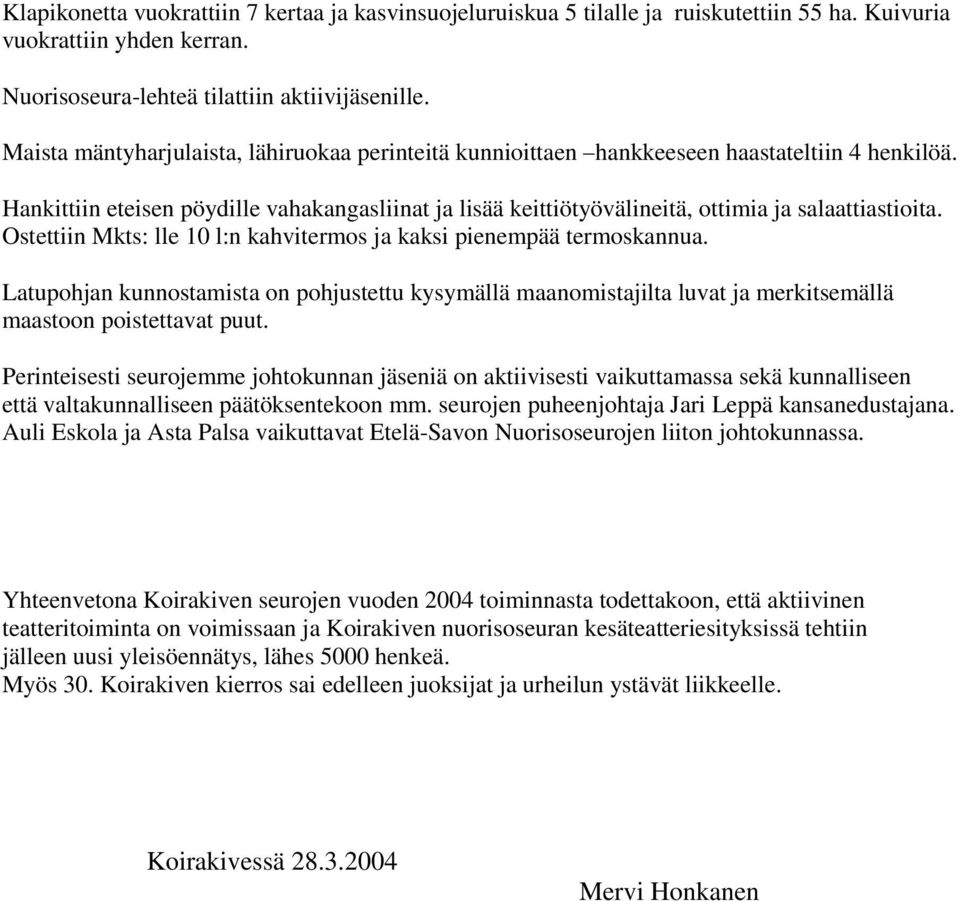 Hankittiin eteisen pöydille vahakangasliinat ja lisää keittiötyövälineitä, ottimia ja salaattiastioita. Ostettiin Mkts: lle 10 l:n kahvitermos ja kaksi pienempää termoskannua.