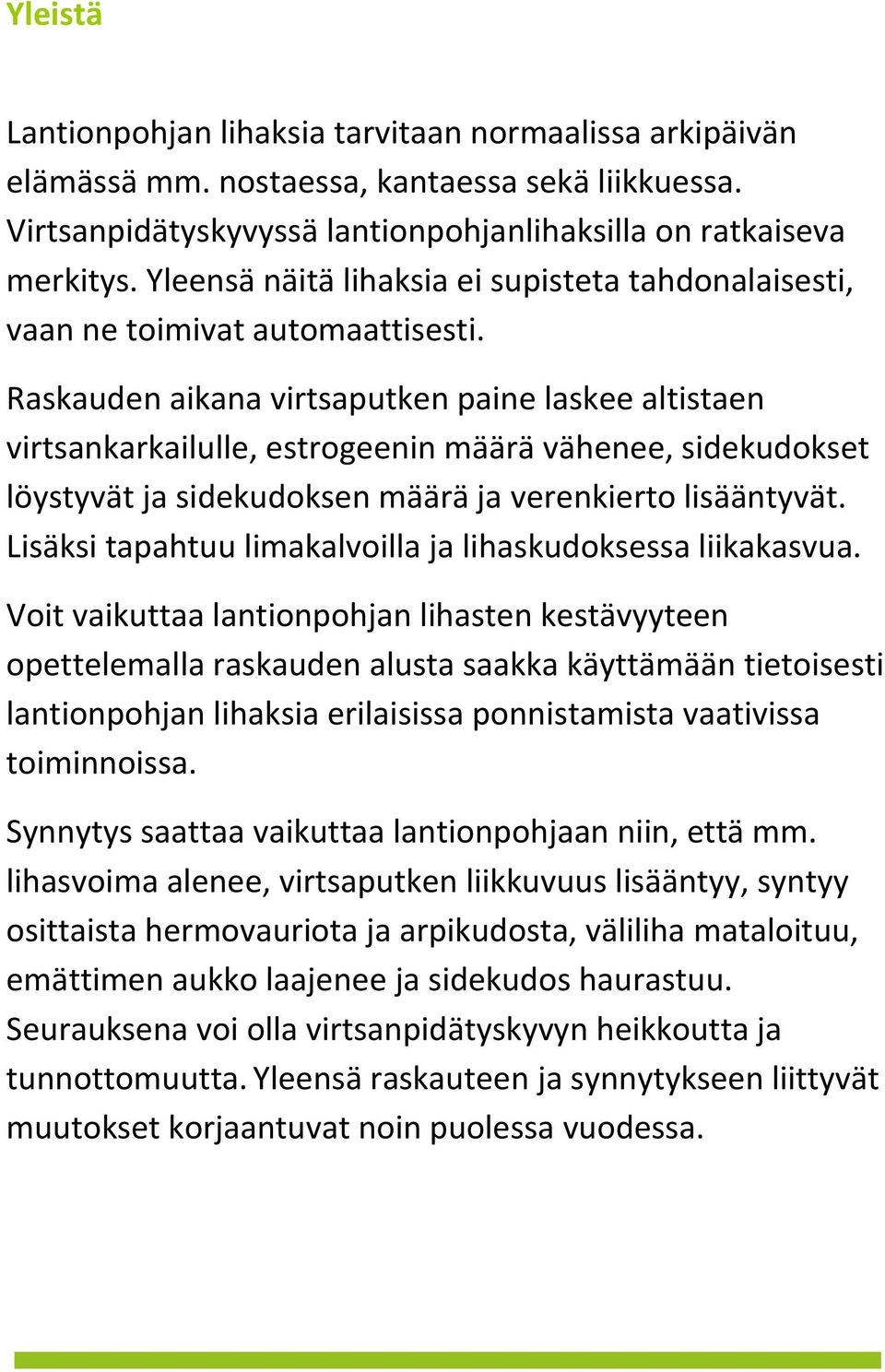 Raskauden aikana virtsaputken paine laskee altistaen virtsankarkailulle, estrogeenin määrä vähenee, sidekudokset löystyvät ja sidekudoksen määrä ja verenkierto lisääntyvät.