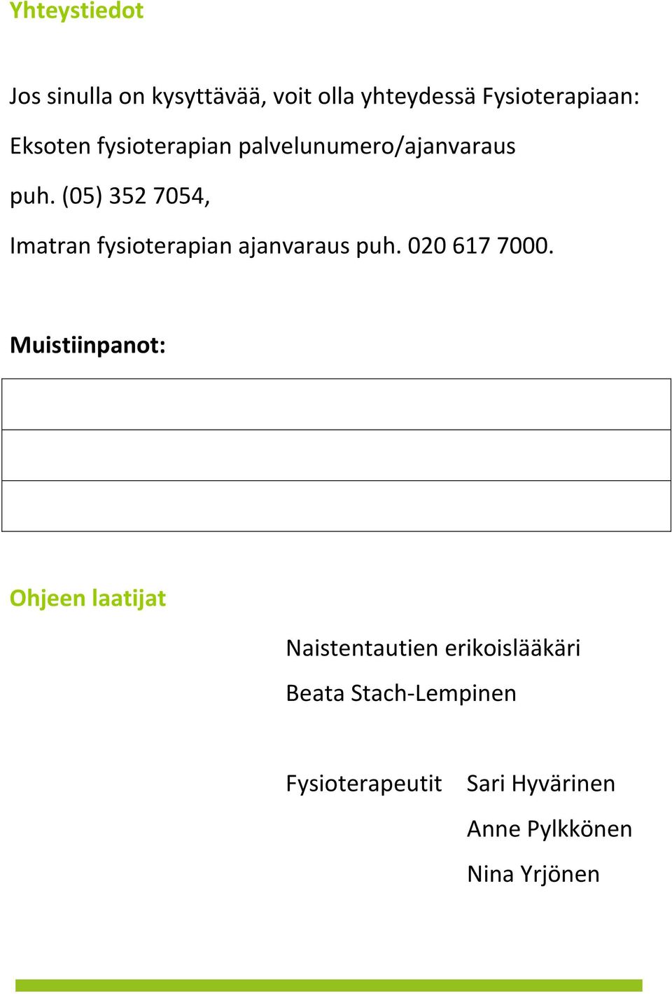 (05) 352 7054, Imatran fysioterapian ajanvaraus puh. 020 617 7000.