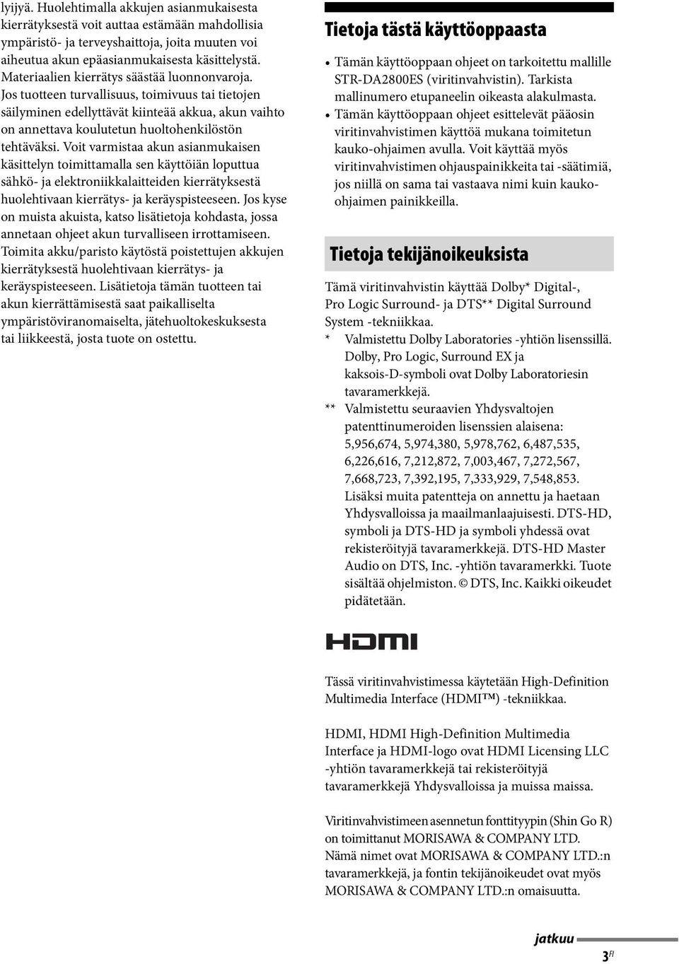 Jos tuotteen turvallisuus, toimivuus tai tietojen säilyminen edellyttävät kiinteää akkua, akun vaihto on annettava koulutetun huoltohenkilöstön tehtäväksi.