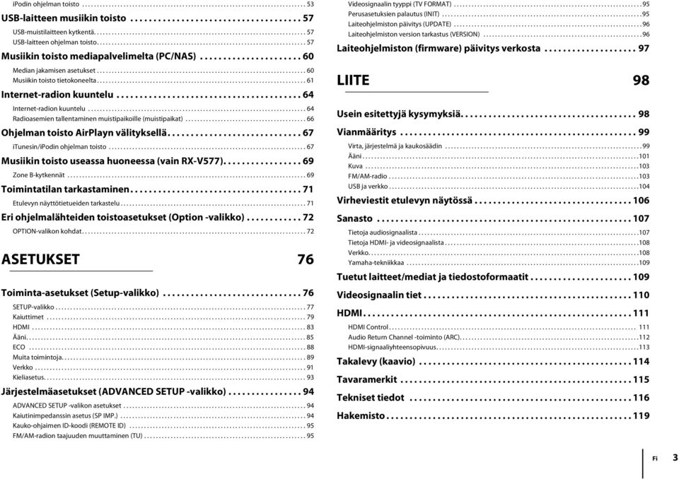 ..................... 60 Median jakamisen asetukset....................................................................... 60 Musiikin toisto tietokoneelta....................................................................... 61 Internet-radion kuuntelu.
