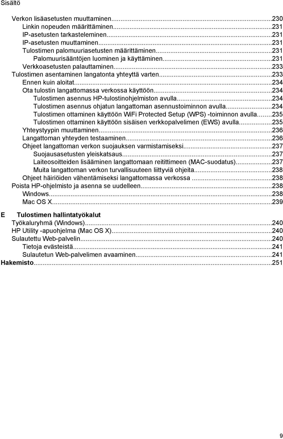 ..234 Ota tulostin langattomassa verkossa käyttöön...234 Tulostimen asennus HP-tulostinohjelmiston avulla...234 Tulostimen asennus ohjatun langattoman asennustoiminnon avulla.