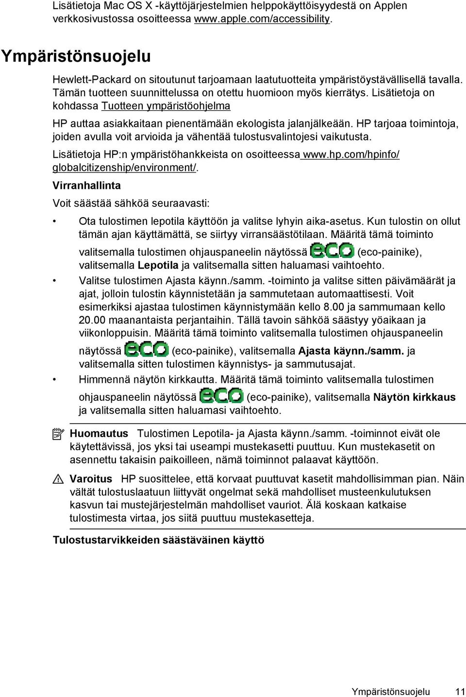 Lisätietoja on kohdassa Tuotteen ympäristöohjelma HP auttaa asiakkaitaan pienentämään ekologista jalanjälkeään.