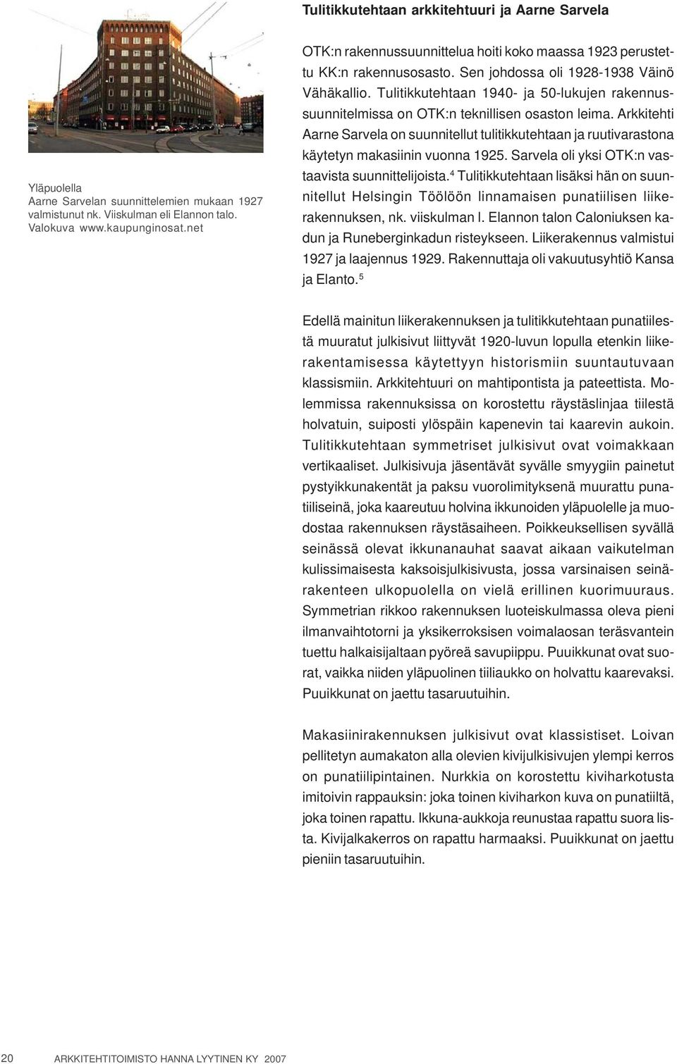 Tulitikkutehtaan 1940- ja 50-lukujen rakennussuunnitelmissa on OTK:n teknillisen osaston leima.