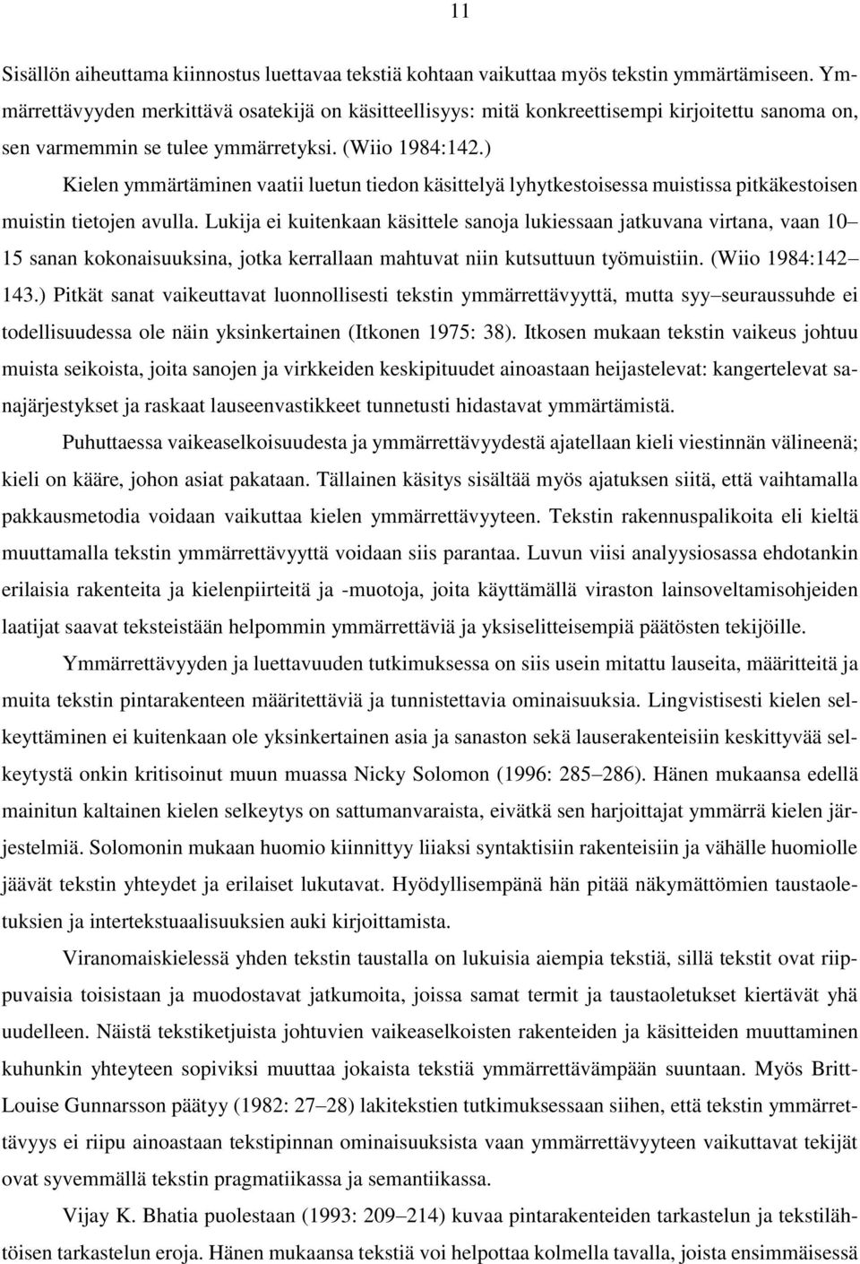 ) Kielen ymmärtäminen vaatii luetun tiedon käsittelyä lyhytkestoisessa muistissa pitkäkestoisen muistin tietojen avulla.