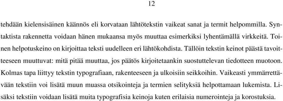 Tällöin tekstin keinot päästä tavoitteeseen muuttuvat: mitä pitää muuttaa, jos päätös kirjoitetaankin suostuttelevan tiedotteen muotoon.