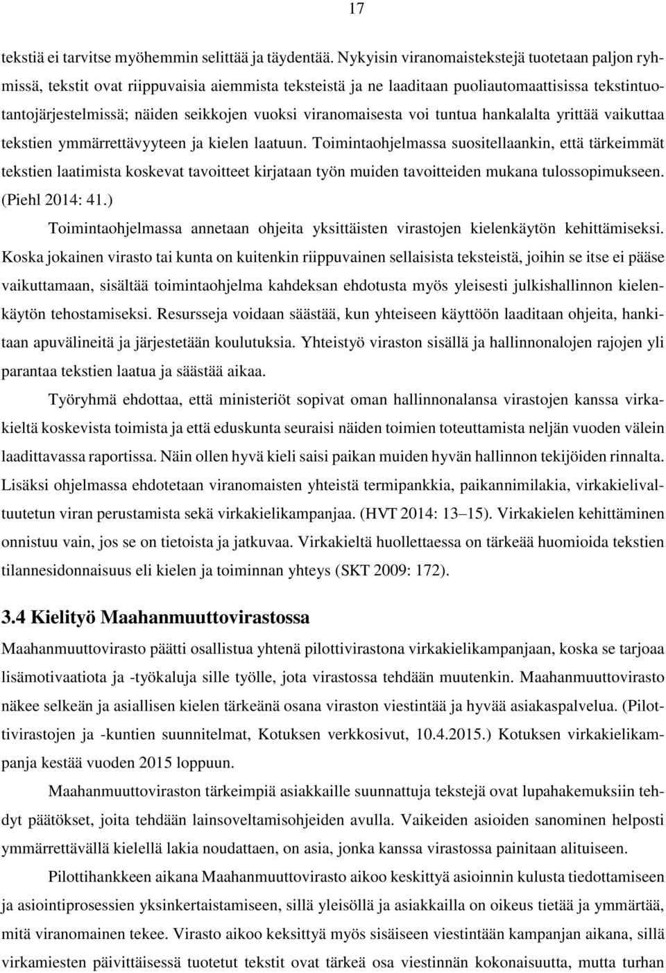 viranomaisesta voi tuntua hankalalta yrittää vaikuttaa tekstien ymmärrettävyyteen ja kielen laatuun.