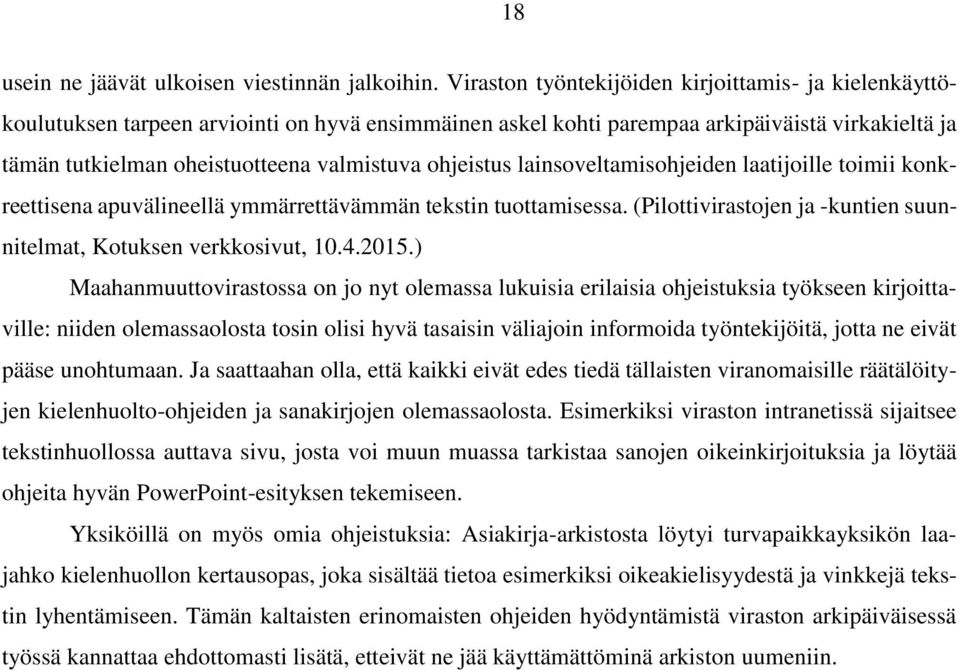 ohjeistus lainsoveltamisohjeiden laatijoille toimii konkreettisena apuvälineellä ymmärrettävämmän tekstin tuottamisessa. (Pilottivirastojen ja -kuntien suunnitelmat, Kotuksen verkkosivut, 10.4.2015.