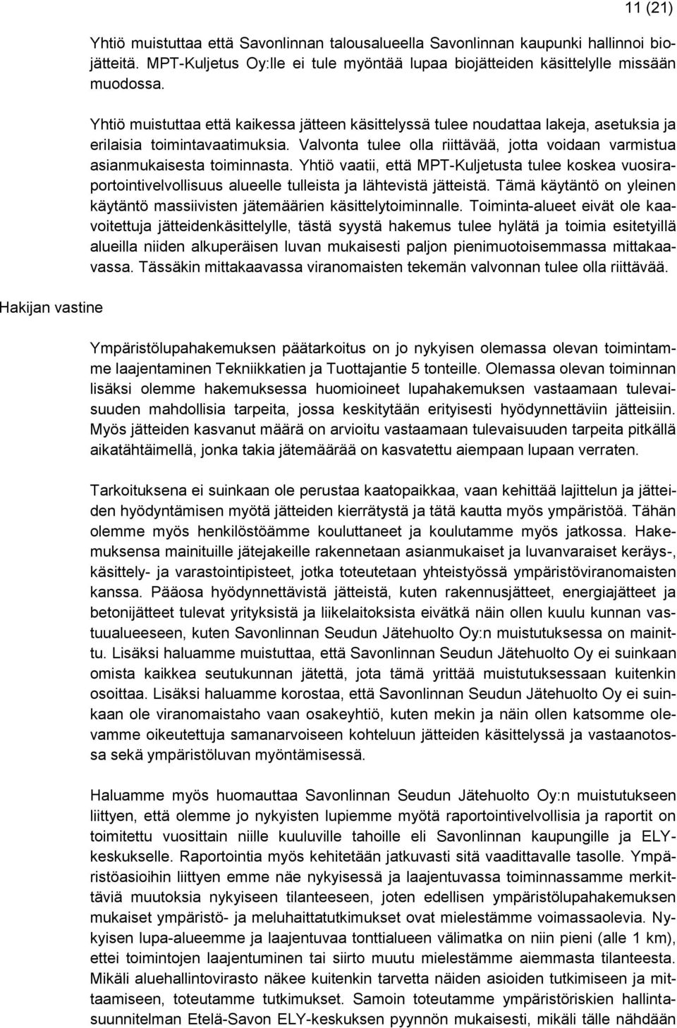 Yhtiö muistuttaa että kaikessa jätteen käsittelyssä tulee noudattaa lakeja, asetuksia ja erilaisia toimintavaatimuksia.