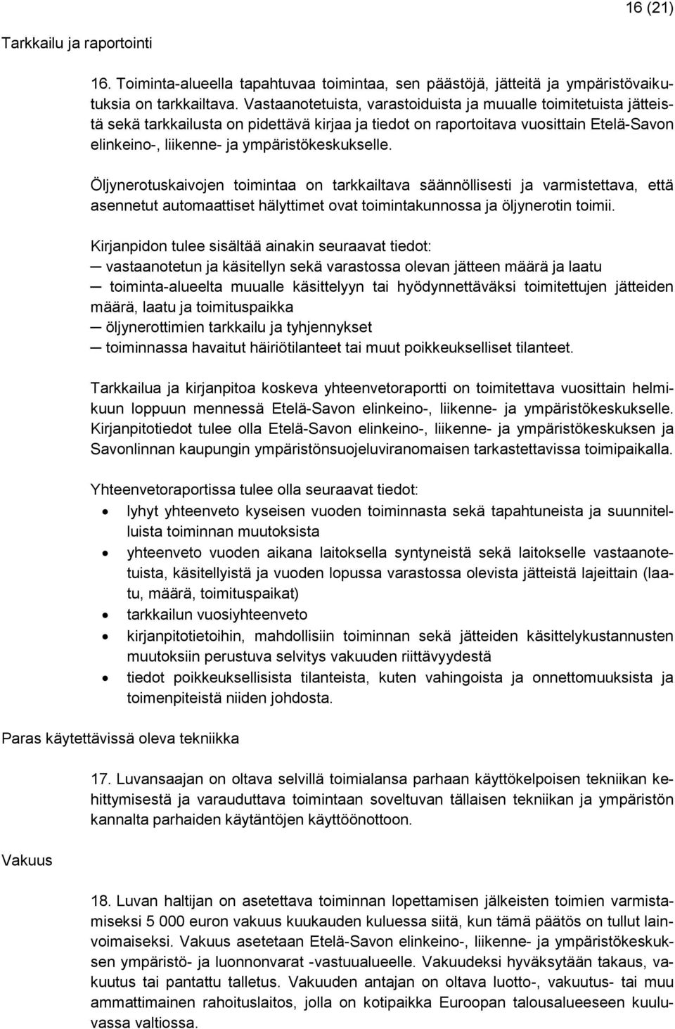 ympäristökeskukselle. Öljynerotuskaivojen toimintaa on tarkkailtava säännöllisesti ja varmistettava, että asennetut automaattiset hälyttimet ovat toimintakunnossa ja öljynerotin toimii.