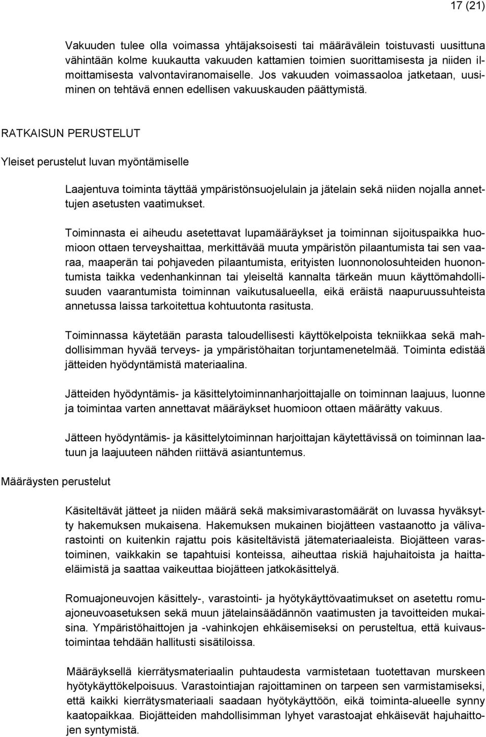 RATKAISUN PERUSTELUT Yleiset perustelut luvan myöntämiselle Määräysten perustelut Laajentuva toiminta täyttää ympäristönsuojelulain ja jätelain sekä niiden nojalla annettujen asetusten vaatimukset.