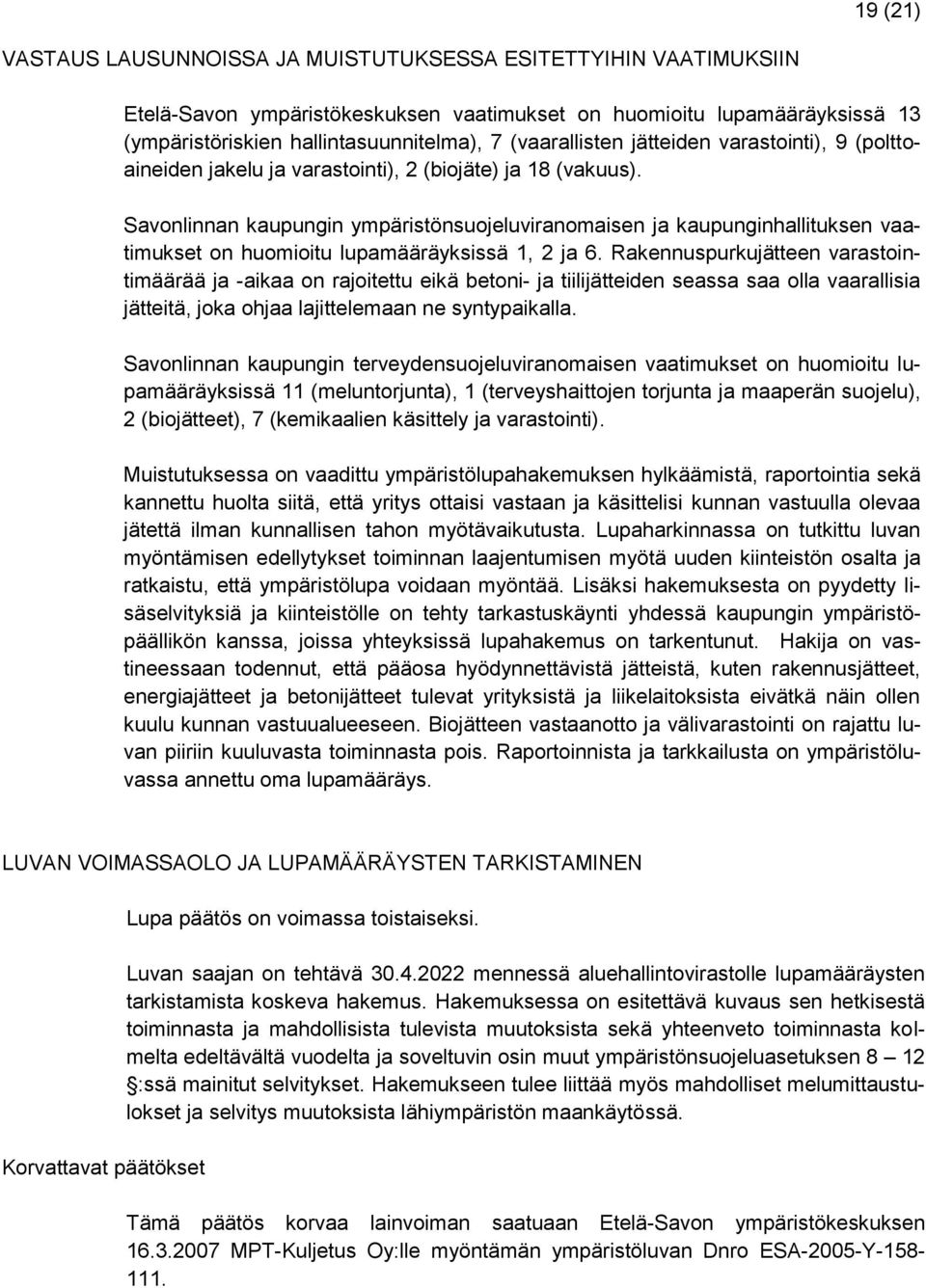 Savonlinnan kaupungin ympäristönsuojeluviranomaisen ja kaupunginhallituksen vaatimukset on huomioitu lupamääräyksissä 1, 2 ja 6.