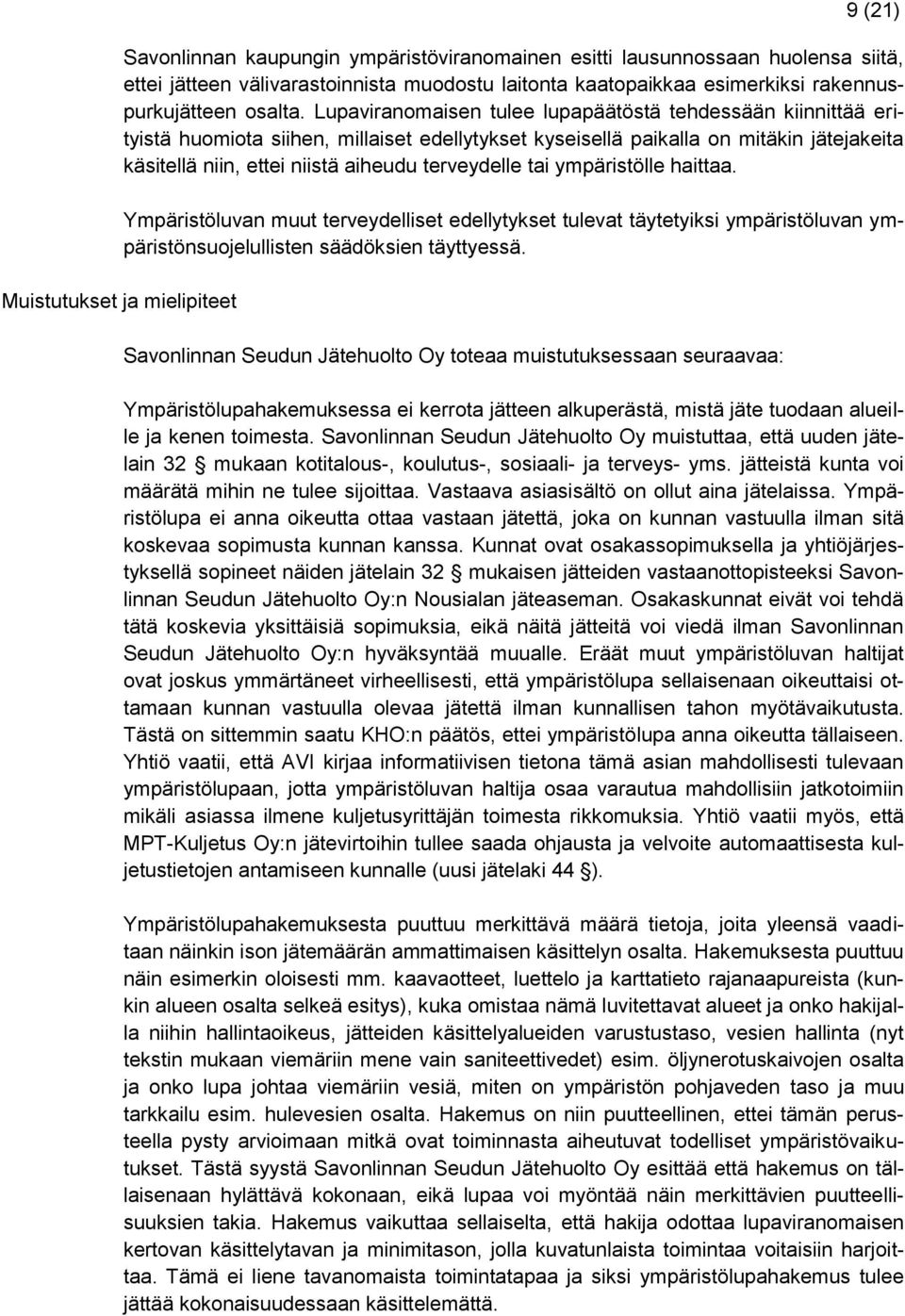 Lupaviranomaisen tulee lupapäätöstä tehdessään kiinnittää erityistä huomiota siihen, millaiset edellytykset kyseisellä paikalla on mitäkin jätejakeita käsitellä niin, ettei niistä aiheudu terveydelle