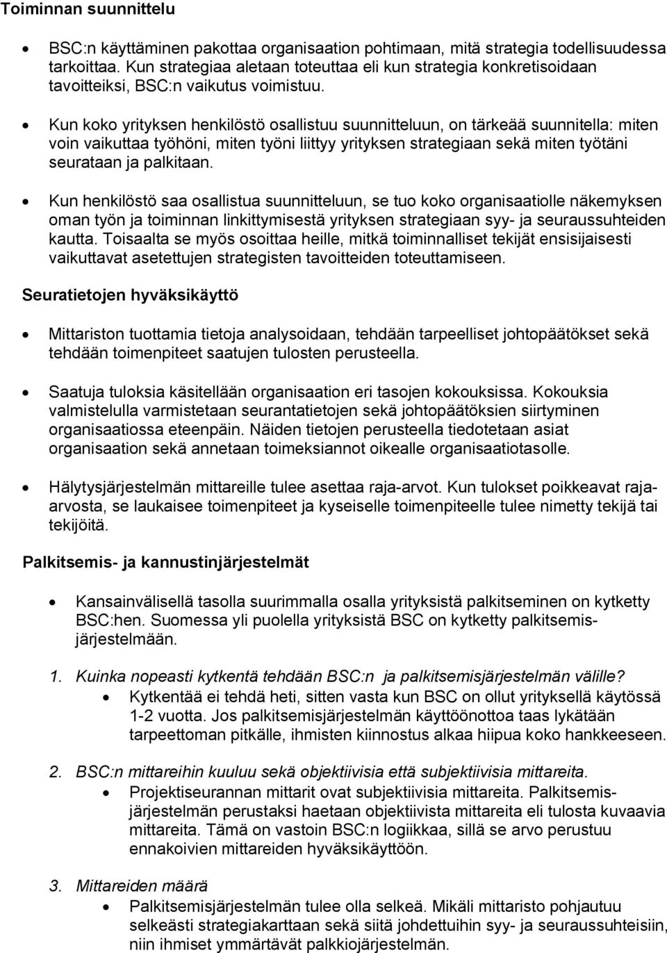 Kun koko yrityksen henkilöstö osallistuu suunnitteluun, on tärkeää suunnitella: miten voin vaikuttaa työhöni, miten työni liittyy yrityksen strategiaan sekä miten työtäni seurataan ja palkitaan.