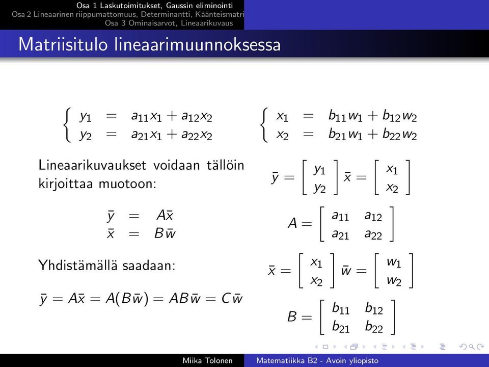 Yhdistämällä saadaan: ȳ = A x = A(B w) = AB w = C w x 2 = b 21 w 1 +b 22 w 2 ȳ = [ y1 y 2 ]