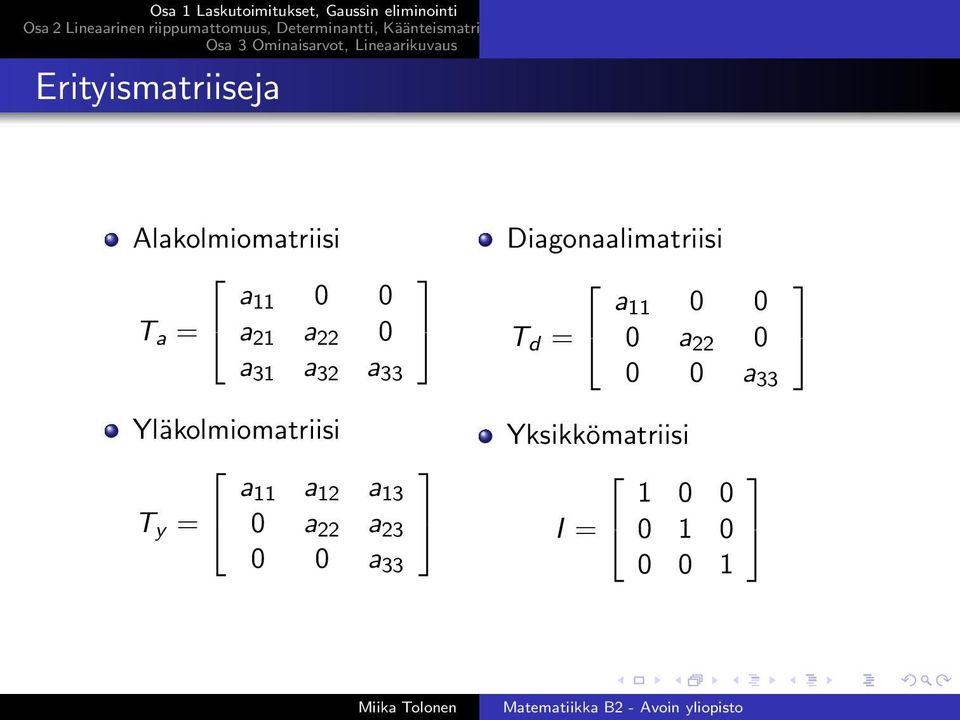 0 a 22 0 0 0 a 33 Yläkolmiomatriisi a 11 a 12 a 13 T y =