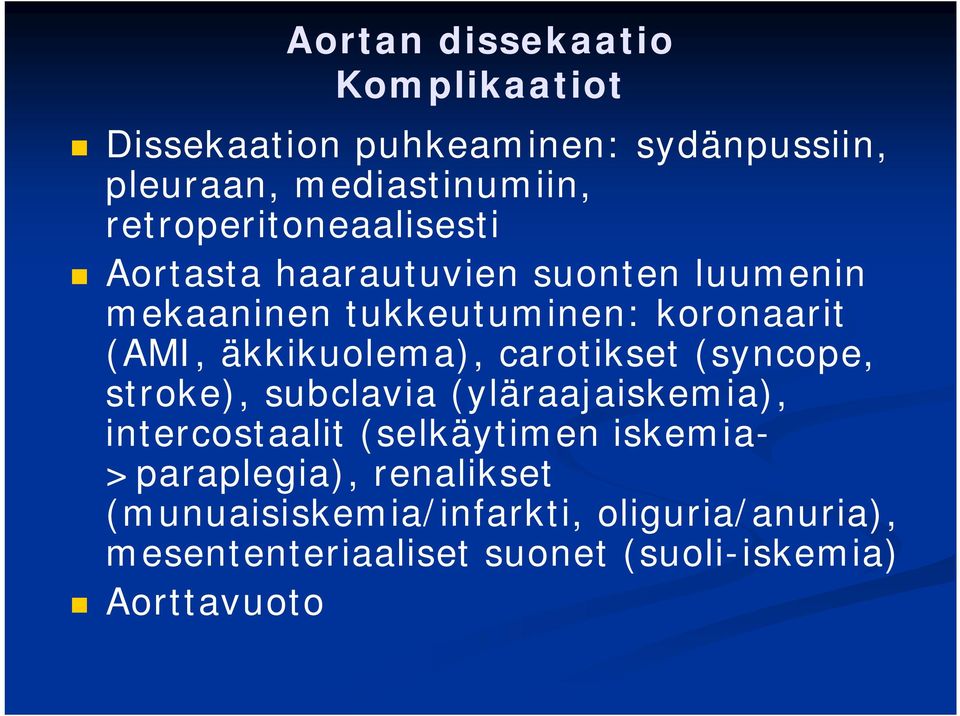 äkkikuolema), carotikset (syncope, stroke), subclavia (yläraajaiskemia), intercostaalit (selkäytimen iskemia-