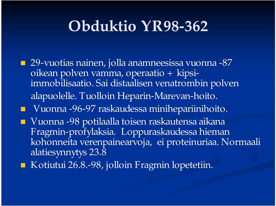 Vuonna -96-97 raskaudessa minihepariinihoito. Vuonna -98 potilaalla toisen raskautensa aikana Fragmin-profylaksia.