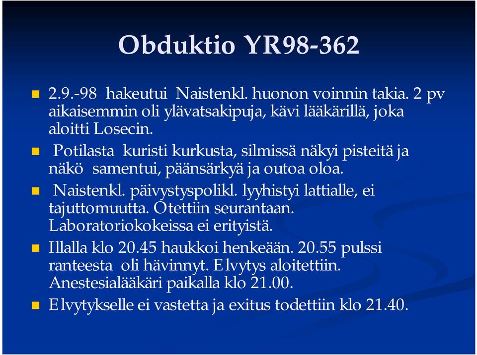 Potilasta kuristi kurkusta, silmissä näkyi pisteitä ja näkö samentui, päänsärkyä ja outoa oloa. Naistenkl. päivystyspolikl.